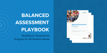 Balanced Assessment Playbook: Building an Assessment Program to Meet Every Student's Needs